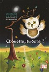 Chouette, tu dors ? - Théâtre Divadlo