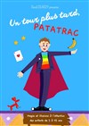 Un tour plus tard, Patatrac - Comédie de la Roseraie