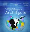 Le fabuleux voyage du petit architecte - Théâtre des Barriques