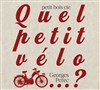 Quel petit vélo... ? - Théâtre Le Hangar