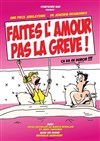 Faites l'amour pas la grève ! - La Comédie de Lille