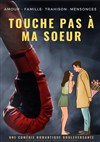 Touche pas à ma soeur - Comédie de Grenoble