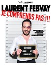 Laurent Febvay dans Je comprends pas - Théâtre Atelier des Arts