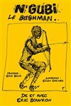 Eric Bouvron dans N'Gubi Le Bushman - Théâtre Comédie Odéon