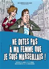 Ne dites pas à ma femme que je suis marseillais - Théâtre Municipal Armand