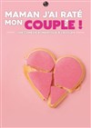 Maman j'ai raté mon couple - Théâtre 100 Noms - Hangar à Bananes