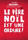 Le Père Noël est une ordure - Théâtre de Poche Graslin