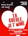 Ta gueule, je t'aime - Théâtre des Beaux-Arts - Tabard