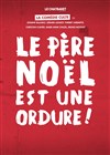 Le père noël est une ordure ! - Comédie Le Mans