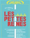 Les petites reines - Le Théâtre des Béliers