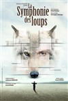 La symphonie des loups - Apollo Théâtre - Salle Apollo 360