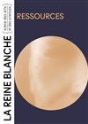 Ressources - La Reine Blanche