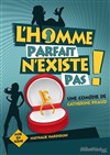 L'homme parfait n'existe pas ! - La comédie de Marseille (anciennement Le Quai du Rire)