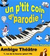 Un p'tit coin de parodie - Ambigu Théâtre