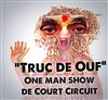 Court Circuit dans Truc de Ouf - Théâtre du Gouvernail