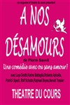 A nos désamours - Théâtre du Cours