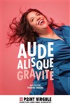 Aude Alisque dans Gravité - Le Point Virgule