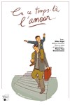 En ce temps-là, l'amour... - Théâtre Essaion