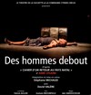 Des Hommes debout - Théâtre de la Huchette