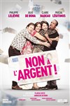 Non à l'argent - Théâtre de Longjumeau