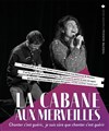 La cabane aux merveilles - Les Déchargeurs - Salle La Bohème