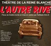 L'autre rive - La Reine Blanche