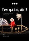 T'es qui toi, dis ? - Théâtre des Beaux Arts