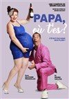 Papa, où t'es ? - La Comédie des Suds