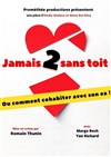 Jamais 2 sans toit - Comédie Le Mans