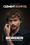 Clément Bonpoil dans Border - Comédie de Besançon