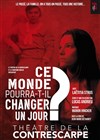 Ce monde pourra-t-il changer un jour ? - Le Contrescarpe