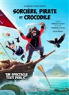 Sorcière, pirate et crocodile - Théâtre du Marais