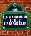 Les Vendredis du Tie Break Café - Tie Break Café