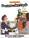 Bienvenue chez Popole ! - Le Grand Point Virgule - Salle Majuscule