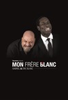 Mon frère blanc - Le Complexe Café-Théâtre - salle du bas