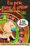 Un pere passe....et gagne - Théâtre du Moulin de Flottes