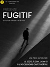 Fugitif - Café Théâtre de l'Accessoire