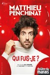 Matthieu Penchinat dans Qui fuis-je ? - Le Complexe Café-Théâtre - salle du bas