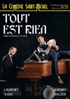 Tout est rien - La Comédie Saint Michel - petite salle 