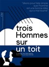 3 hommes sur un toit - Théâtre De Lacaze de Pau-Billère 