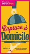 Rupture à domicile - Théâtre Beaulieu