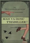 Mais va donc t'habiller ! - Théo Théâtre - Salle Plomberie