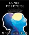 La nuit de l'éclipse - Théâtre de l'Eau Vive