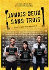 Jamais deux sans trois - Le Complexe Café-Théâtre - salle du bas