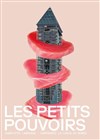 Les Petits pouvoirs - Théâtre Ouvert