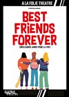 Best friends forever - À La Folie Théâtre - Grande Salle