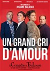 Un grand cri d'amour - La Comédie de Toulouse