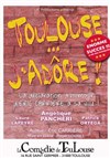 Toulouse... j'adore ! - La Comédie de Toulouse