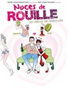 Noces de rouille, les débuts de l'embrouille - Café Théâtre Côté Rocher