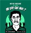 Mathieu Mocquant dans On est qui moi ? - La Petite Loge Théâtre